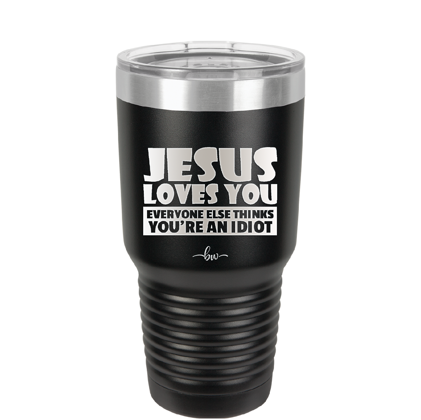 Jesus Loves You Everyone Else Thinks You're an Idiot - Laser Engraved Stainless Steel Drinkware - 1359 -