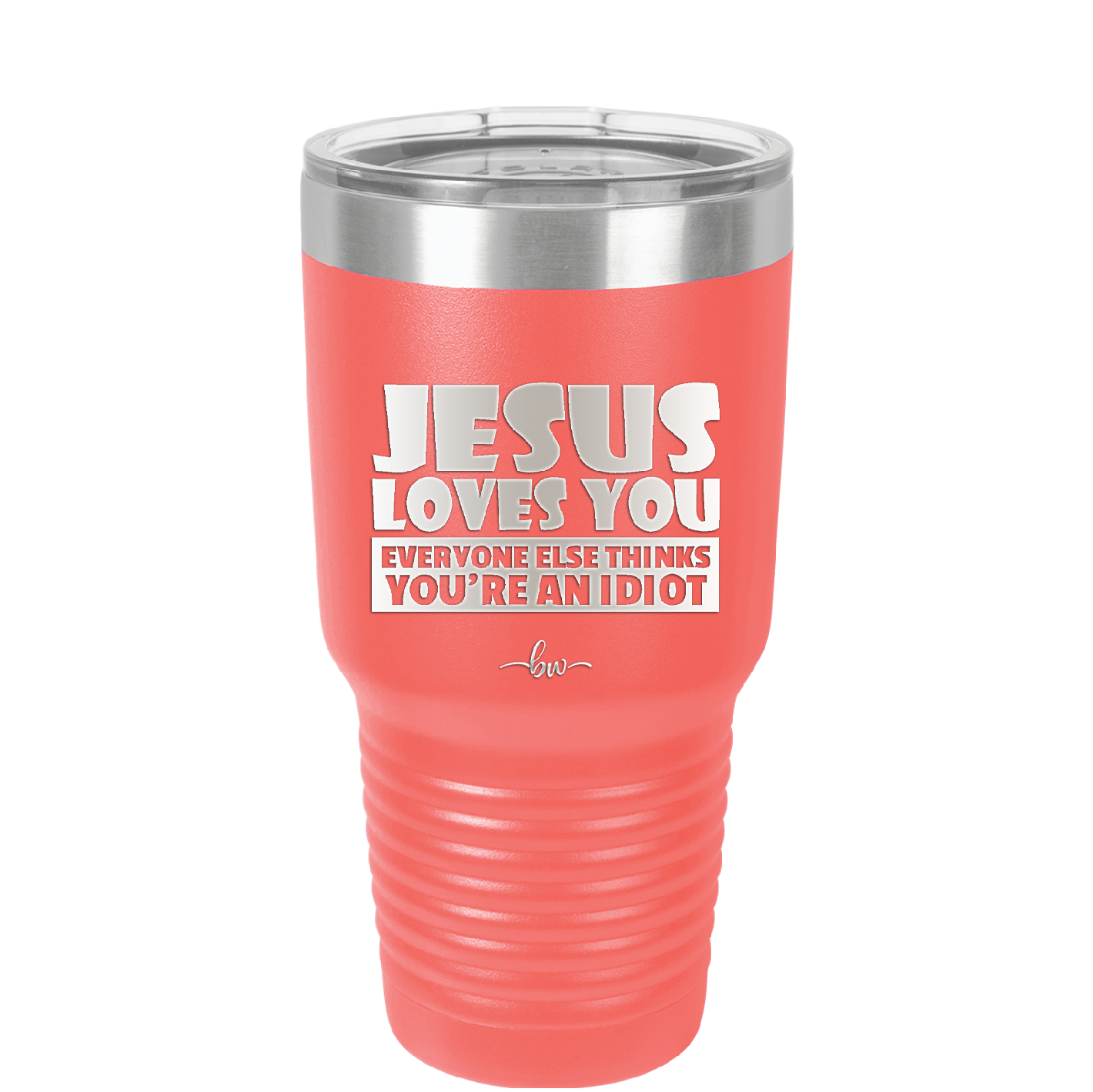 Jesus Loves You Everyone Else Thinks You're an Idiot - Laser Engraved Stainless Steel Drinkware - 1359 -