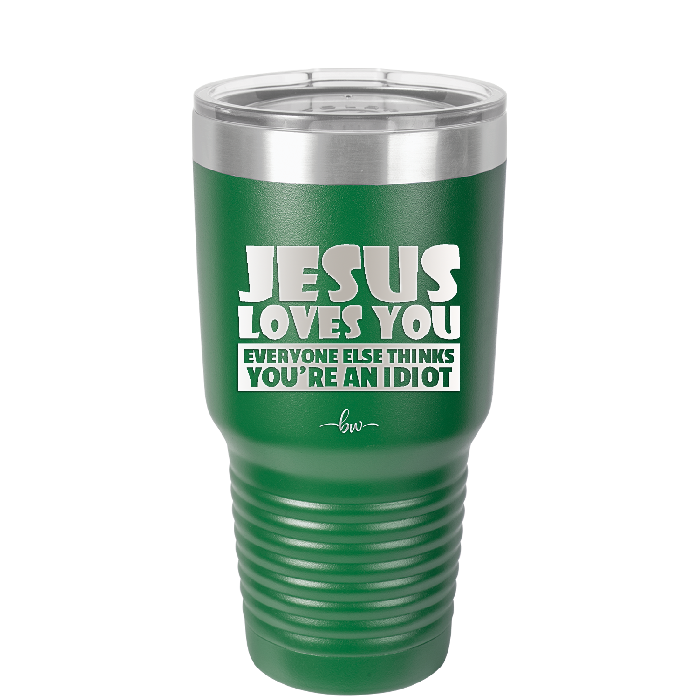 Jesus Loves You Everyone Else Thinks You're an Idiot - Laser Engraved Stainless Steel Drinkware - 1359 -