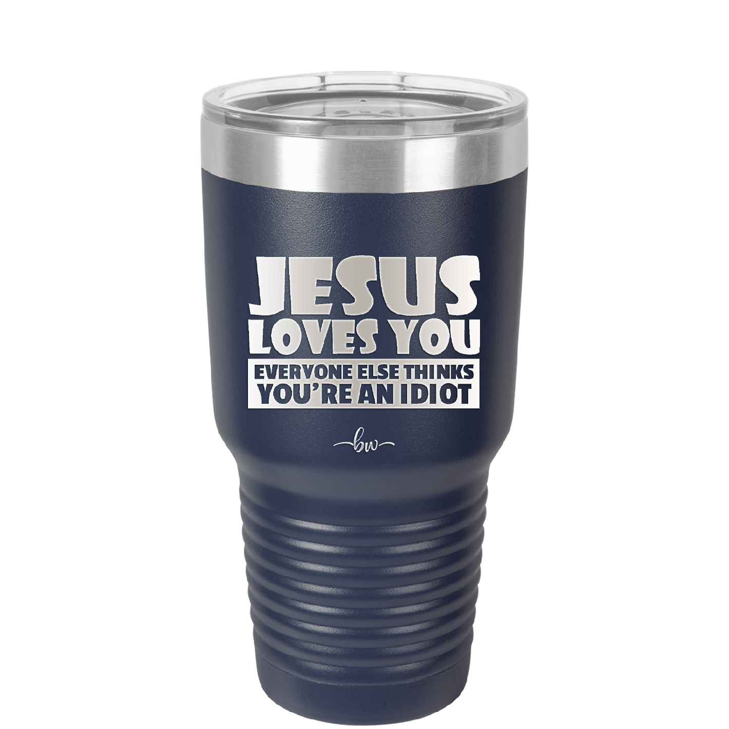 Jesus Loves You Everyone Else Thinks You're an Idiot - Laser Engraved Stainless Steel Drinkware - 1359 -