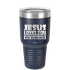 Jesus Loves You Everyone Else Thinks You're an Idiot - Laser Engraved Stainless Steel Drinkware - 1359 -