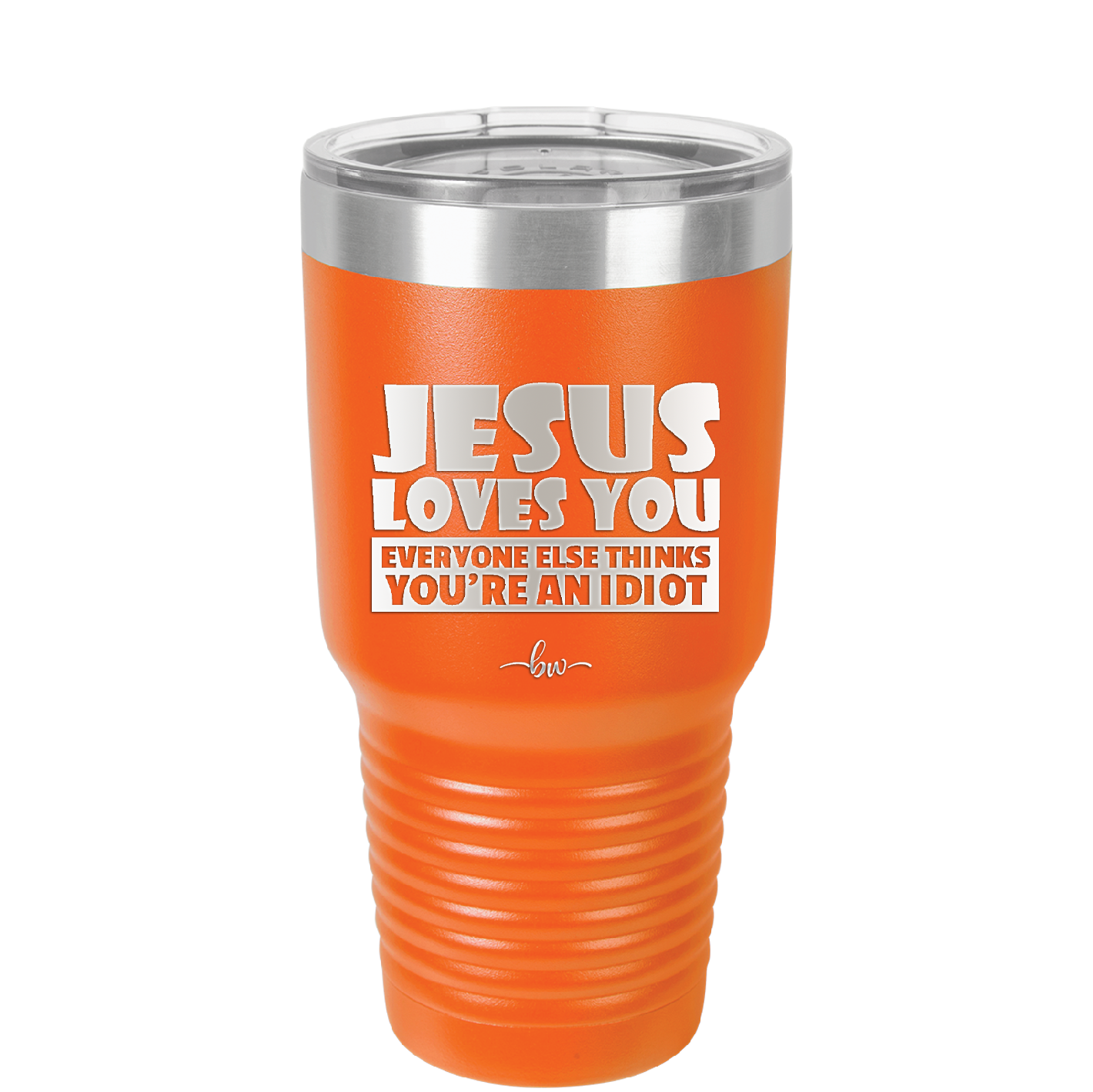 Jesus Loves You Everyone Else Thinks You're an Idiot - Laser Engraved Stainless Steel Drinkware - 1359 -