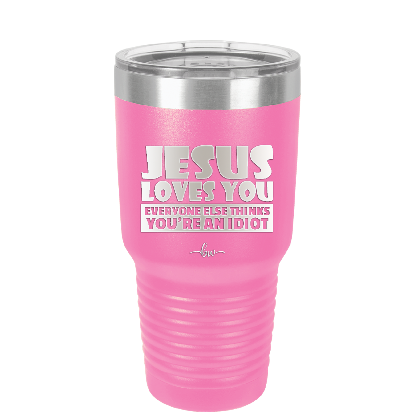 Jesus Loves You Everyone Else Thinks You're an Idiot - Laser Engraved Stainless Steel Drinkware - 1359 -