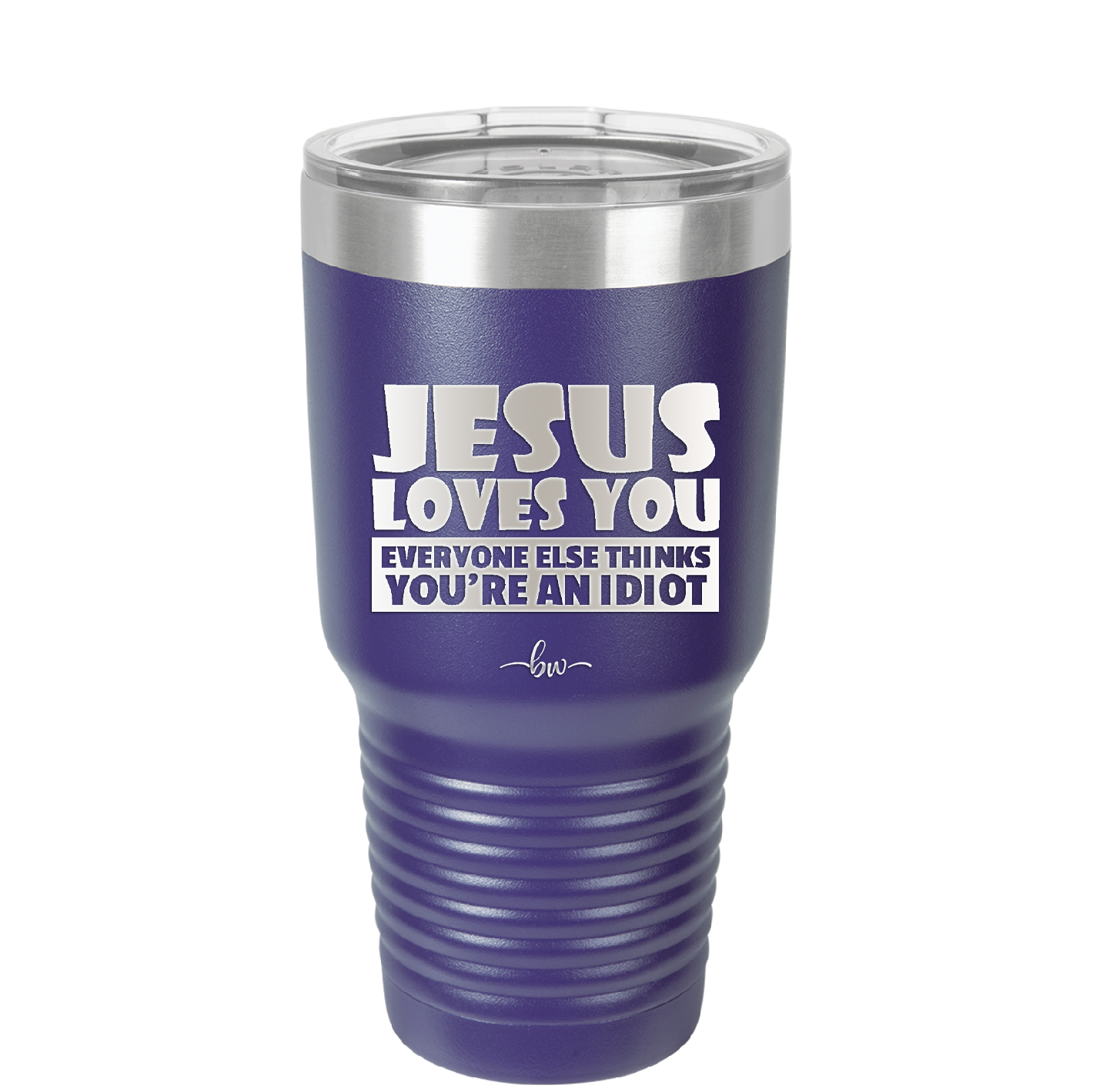 Jesus Loves You Everyone Else Thinks You're an Idiot - Laser Engraved Stainless Steel Drinkware - 1359 -