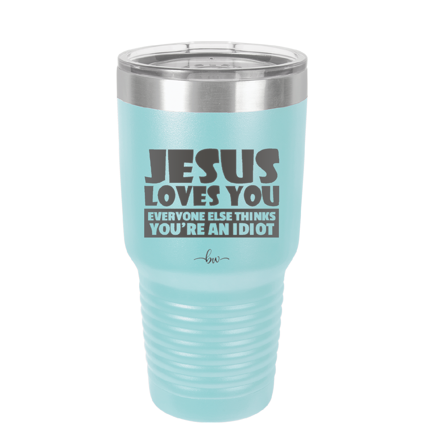 Jesus Loves You Everyone Else Thinks You're an Idiot - Laser Engraved Stainless Steel Drinkware - 1359 -