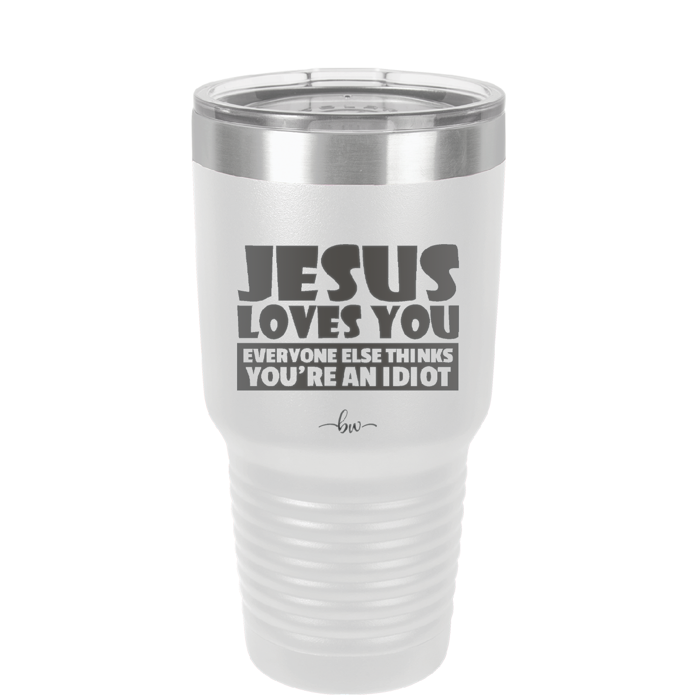 Jesus Loves You Everyone Else Thinks You're an Idiot - Laser Engraved Stainless Steel Drinkware - 1359 -