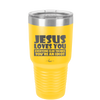 Jesus Loves You Everyone Else Thinks You're an Idiot - Laser Engraved Stainless Steel Drinkware - 1359 -