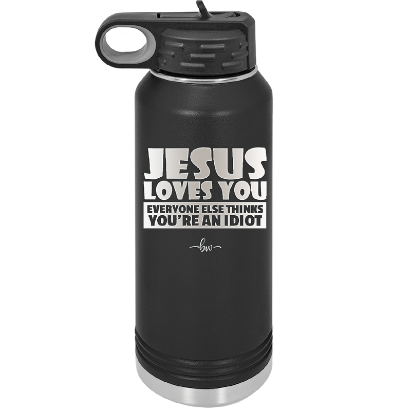 Jesus Loves You Everyone Else Thinks You're an Idiot - Laser Engraved Stainless Steel Drinkware - 1359 -