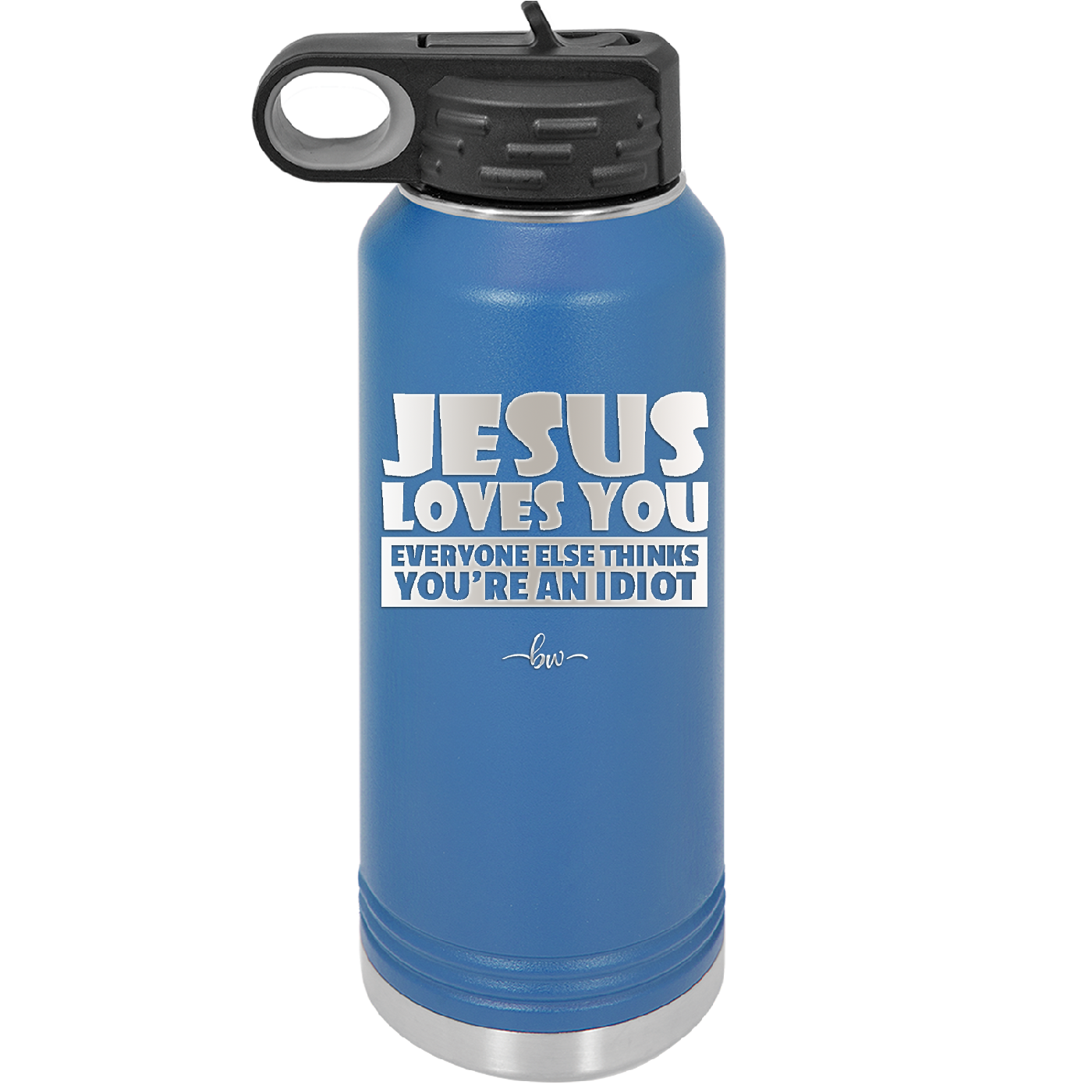 Jesus Loves You Everyone Else Thinks You're an Idiot - Laser Engraved Stainless Steel Drinkware - 1359 -