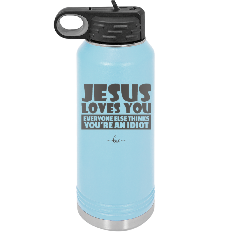 Jesus Loves You Everyone Else Thinks You're an Idiot - Laser Engraved Stainless Steel Drinkware - 1359 -