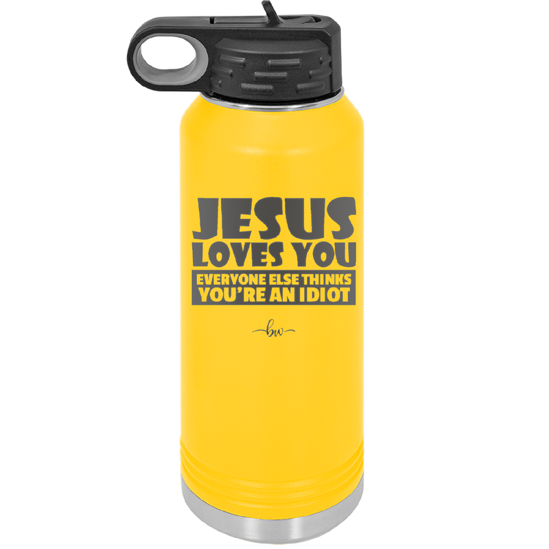 Jesus Loves You Everyone Else Thinks You're an Idiot - Laser Engraved Stainless Steel Drinkware - 1359 -