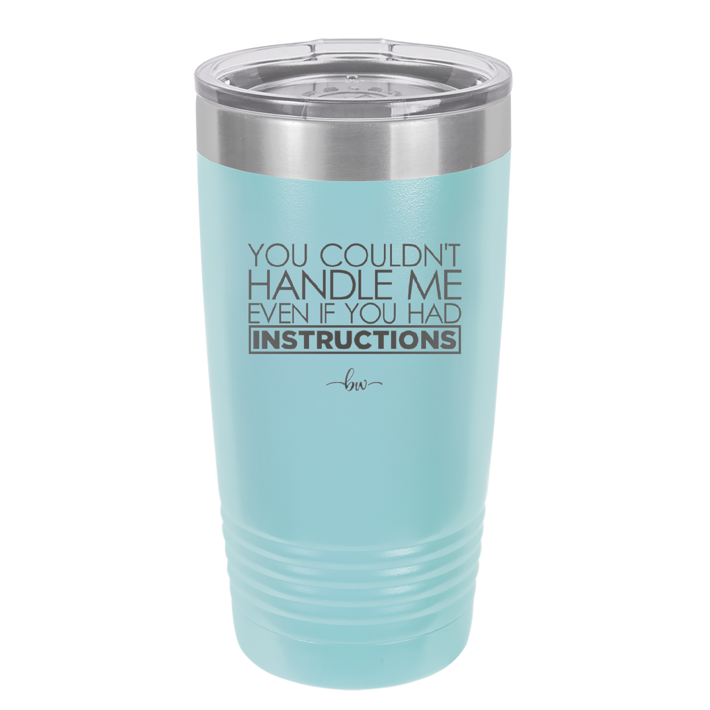 You Couldn't Handle Me Even if You Had Instructions - Laser Engraved Stainless Steel Drinkware - 1360 -