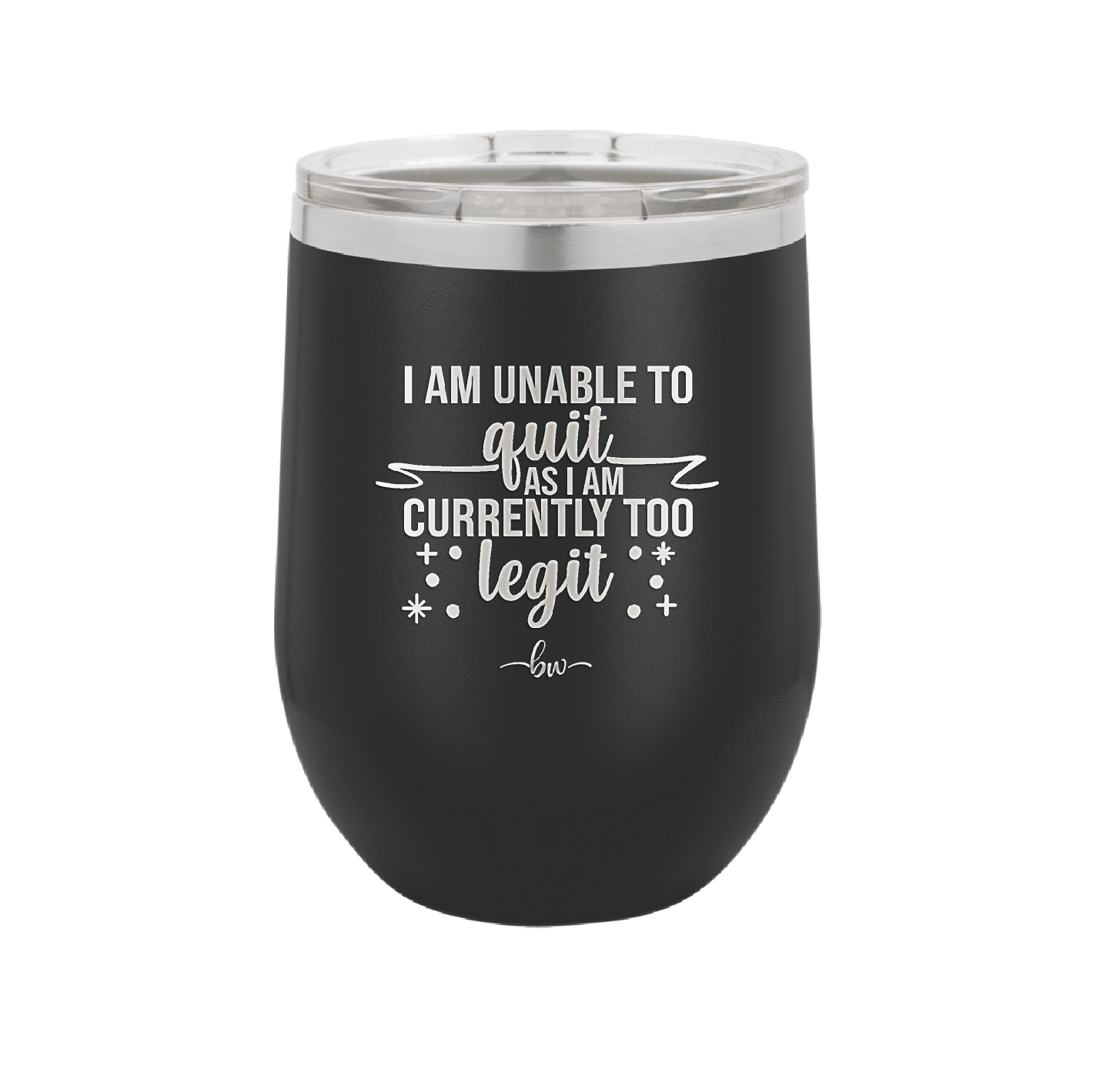 I Am Unable to Quit As I Am Currently Too Legit 1 - Laser Engraved Stainless Steel Drinkware - 1361 -