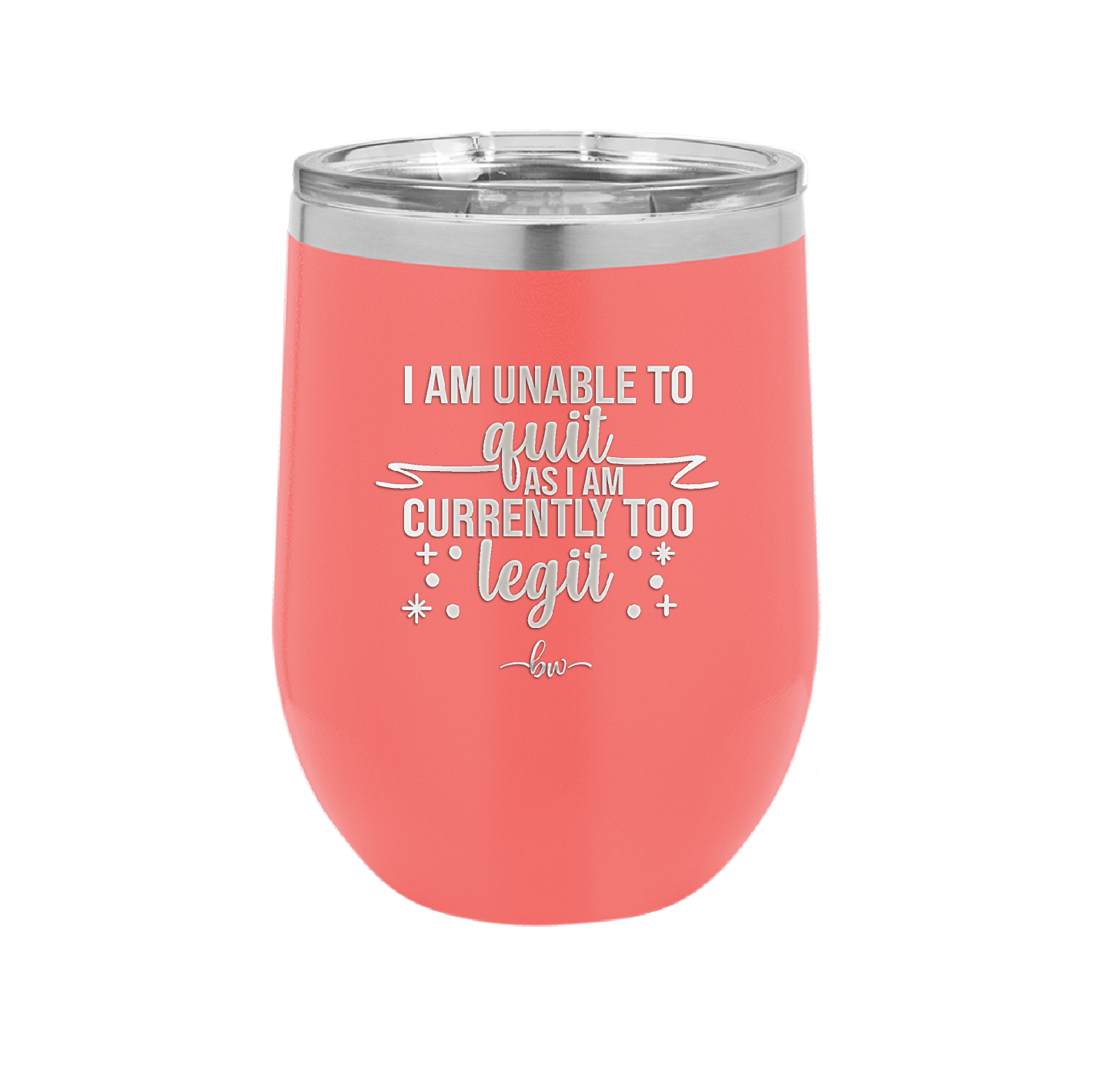 I Am Unable to Quit As I Am Currently Too Legit 1 - Laser Engraved Stainless Steel Drinkware - 1361 -