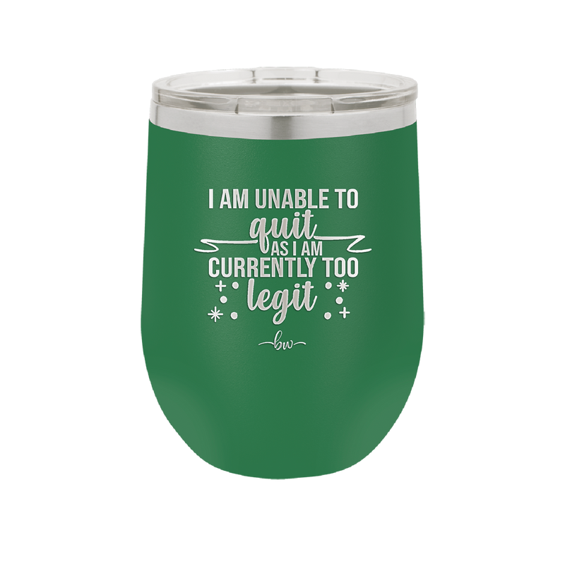 I Am Unable to Quit As I Am Currently Too Legit 1 - Laser Engraved Stainless Steel Drinkware - 1361 -