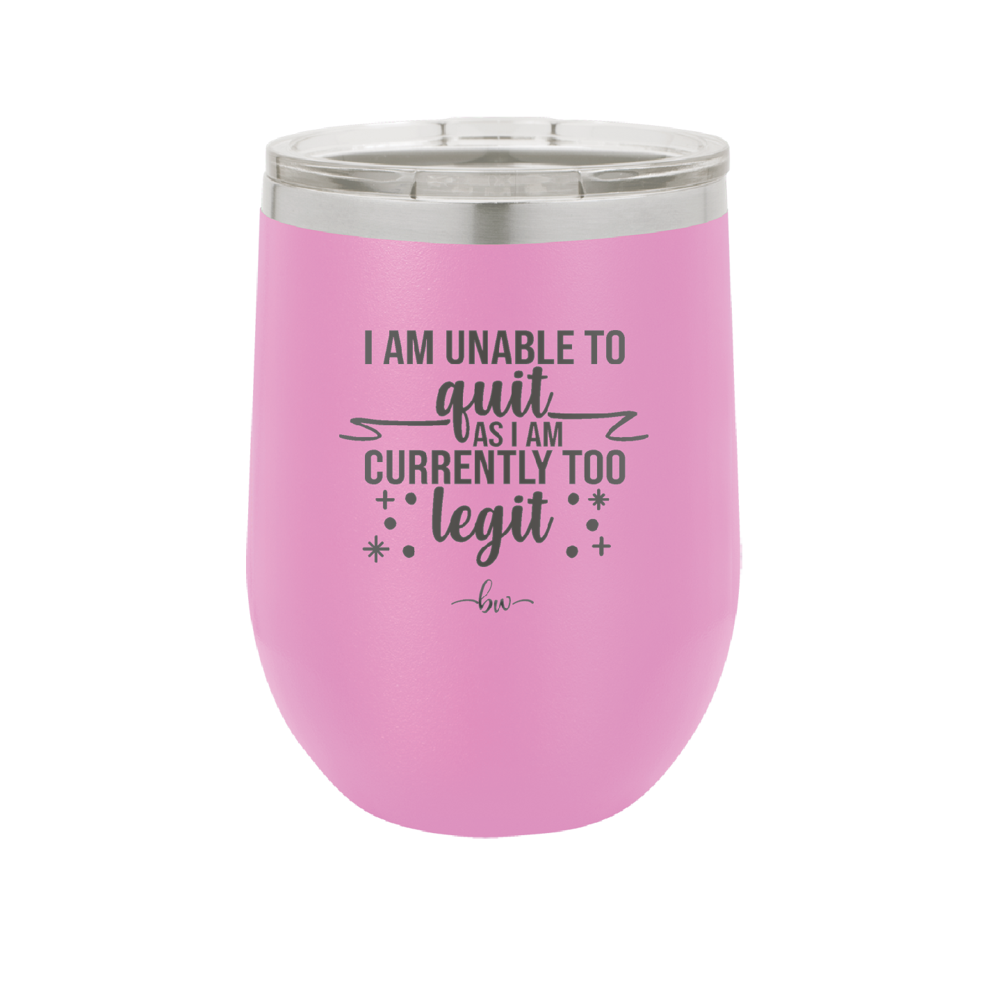 I Am Unable to Quit As I Am Currently Too Legit 1 - Laser Engraved Stainless Steel Drinkware - 1361 -