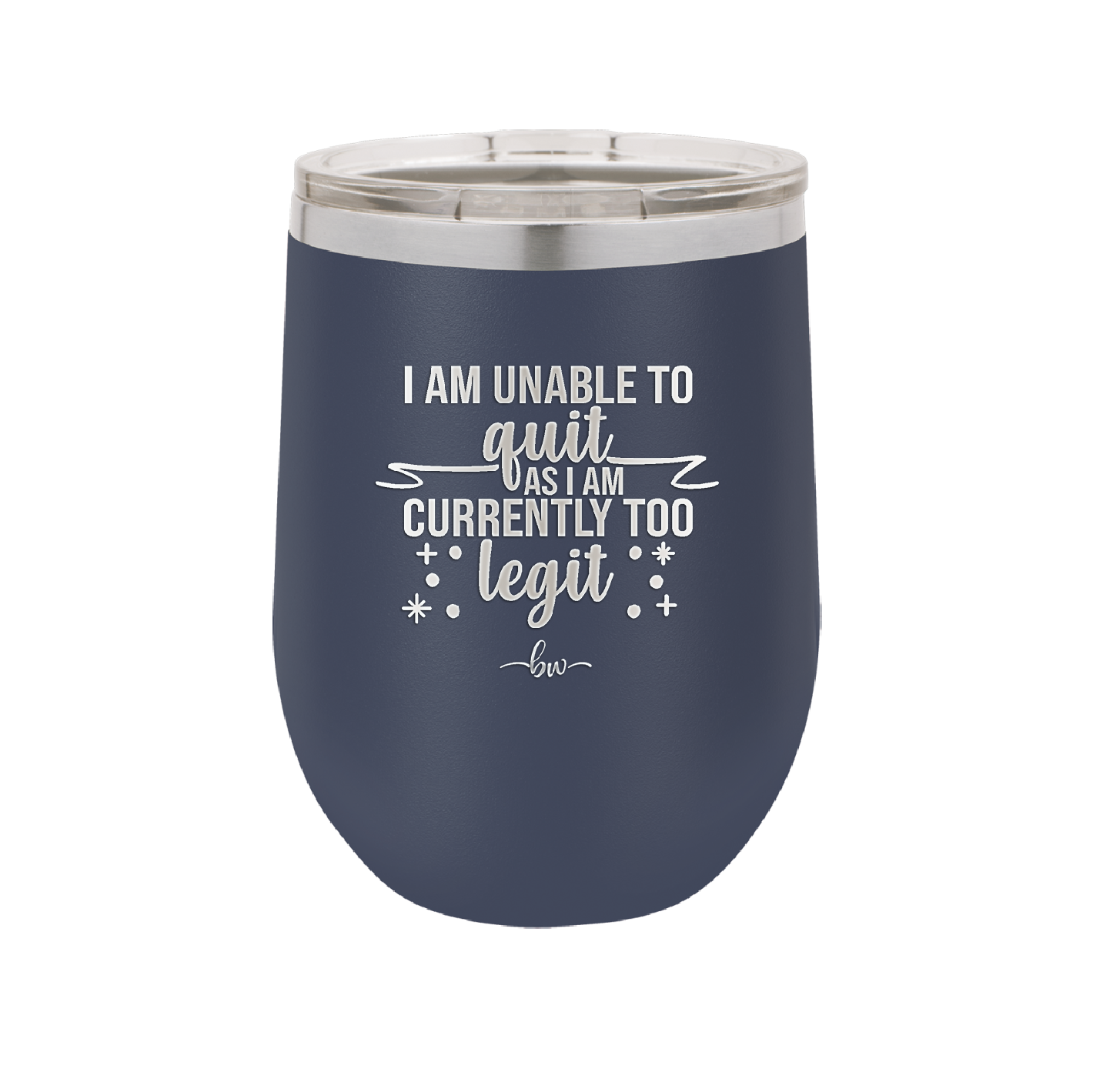I Am Unable to Quit As I Am Currently Too Legit 1 - Laser Engraved Stainless Steel Drinkware - 1361 -