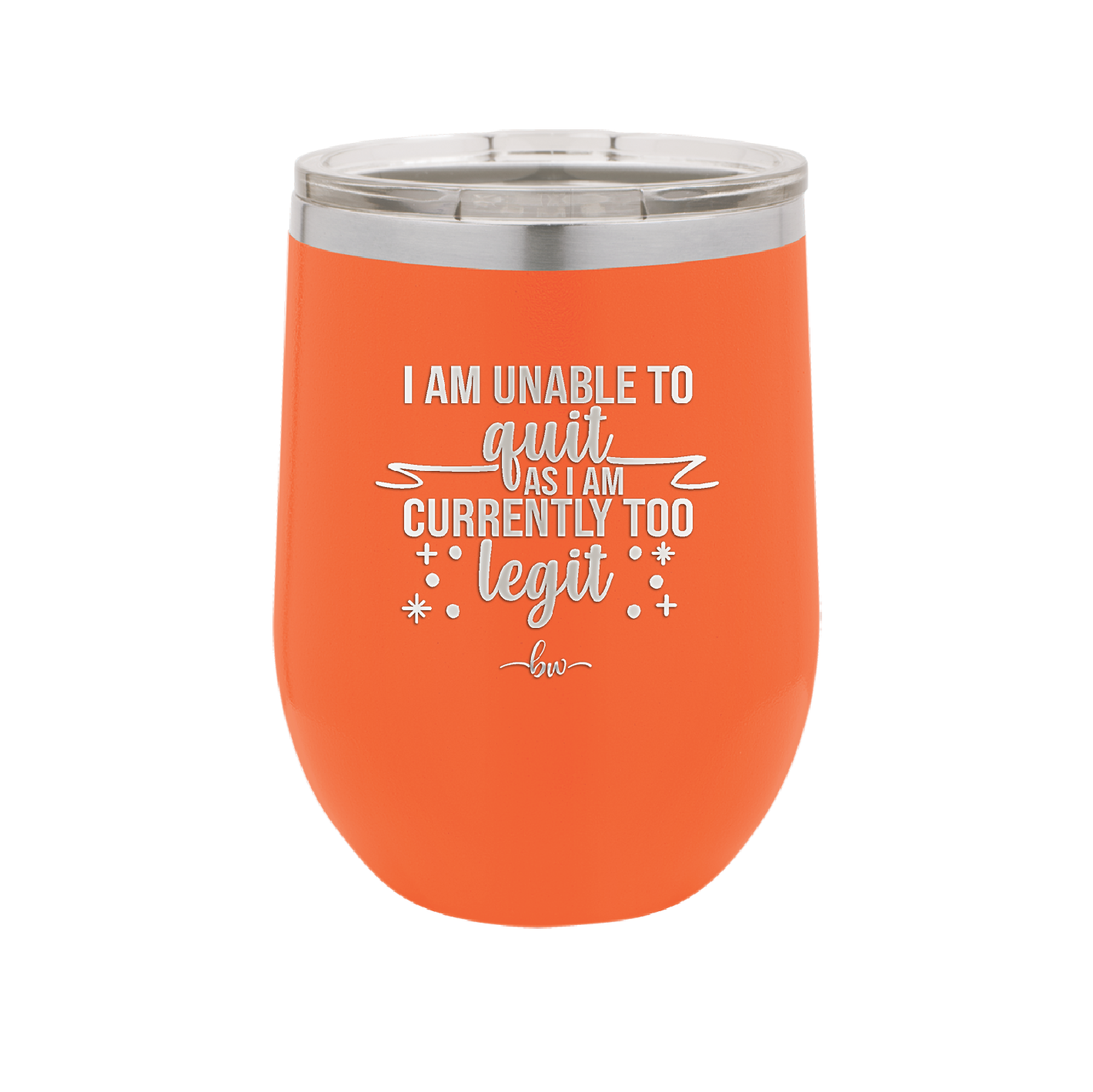 I Am Unable to Quit As I Am Currently Too Legit 1 - Laser Engraved Stainless Steel Drinkware - 1361 -
