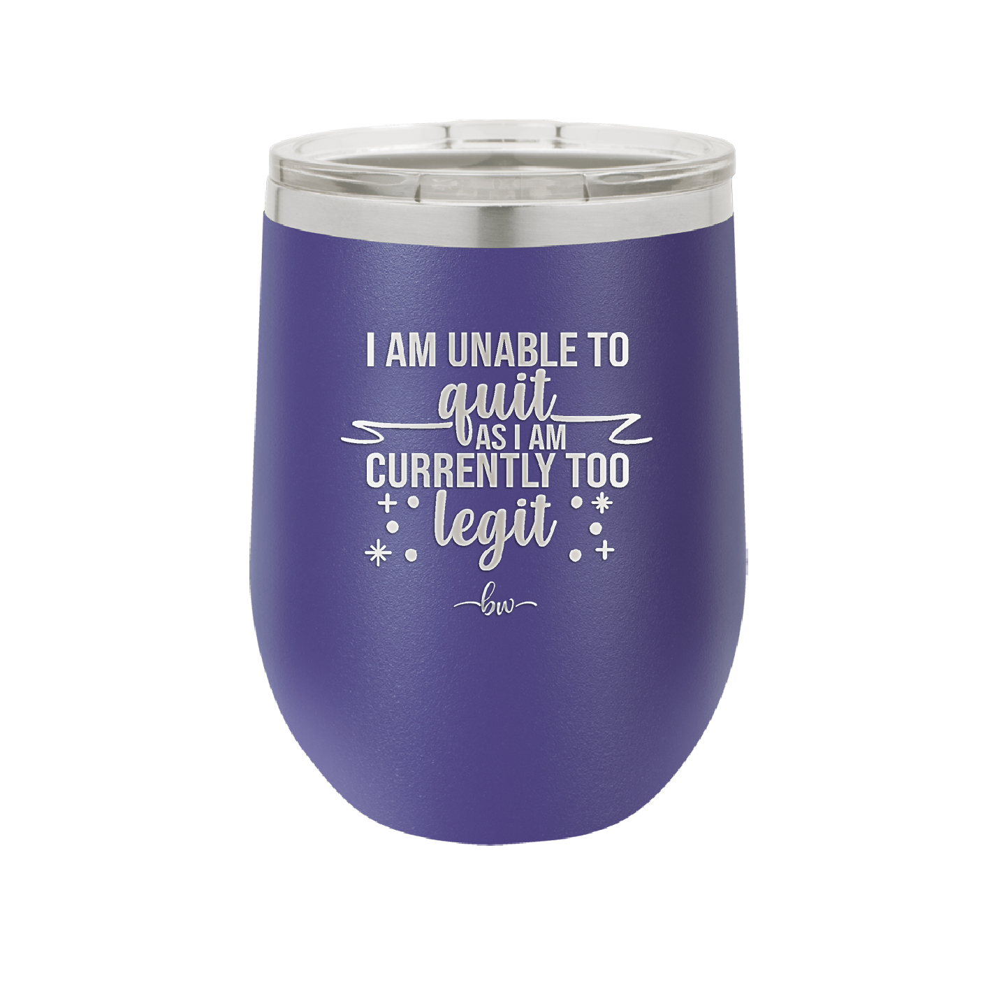 I Am Unable to Quit As I Am Currently Too Legit 1 - Laser Engraved Stainless Steel Drinkware - 1361 -