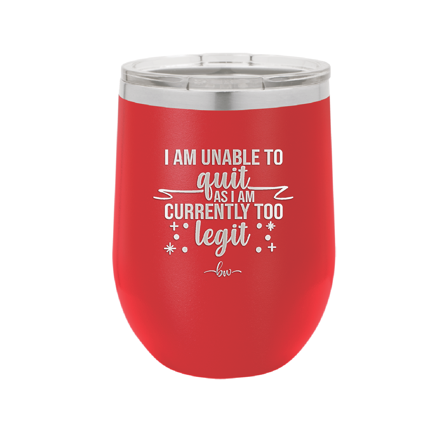 I Am Unable to Quit As I Am Currently Too Legit 1 - Laser Engraved Stainless Steel Drinkware - 1361 -