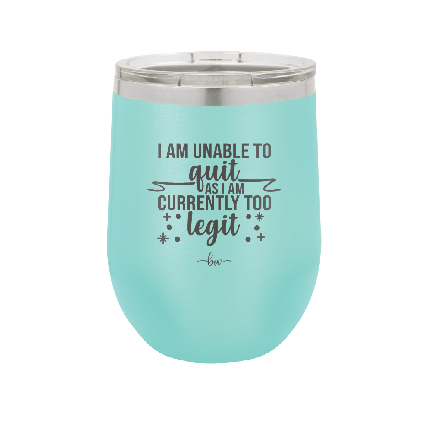 I Am Unable to Quit As I Am Currently Too Legit 1 - Laser Engraved Stainless Steel Drinkware - 1361 -