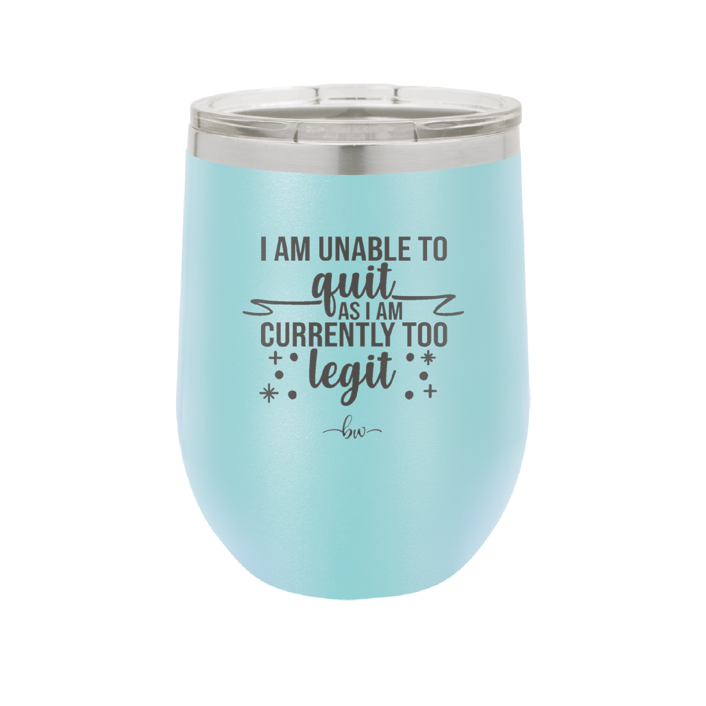 I Am Unable to Quit As I Am Currently Too Legit 1 - Laser Engraved Stainless Steel Drinkware - 1361 -