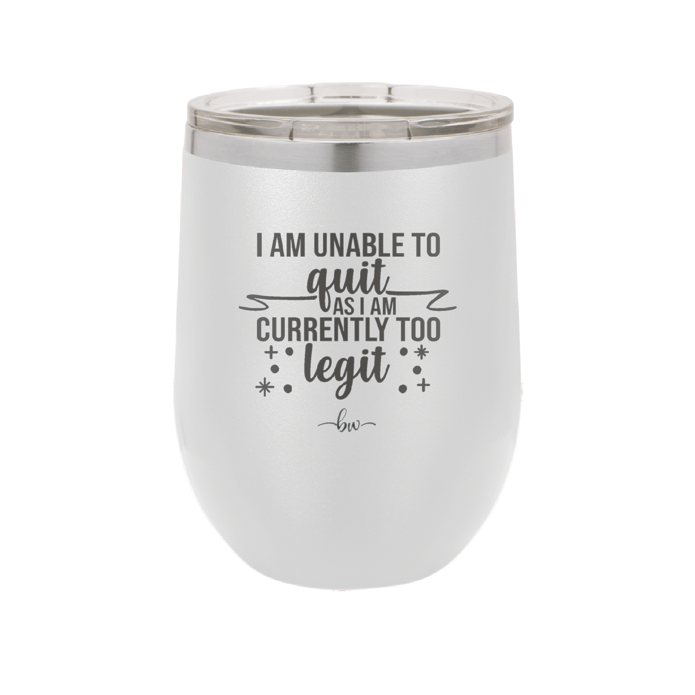 I Am Unable to Quit As I Am Currently Too Legit 1 - Laser Engraved Stainless Steel Drinkware - 1361 -