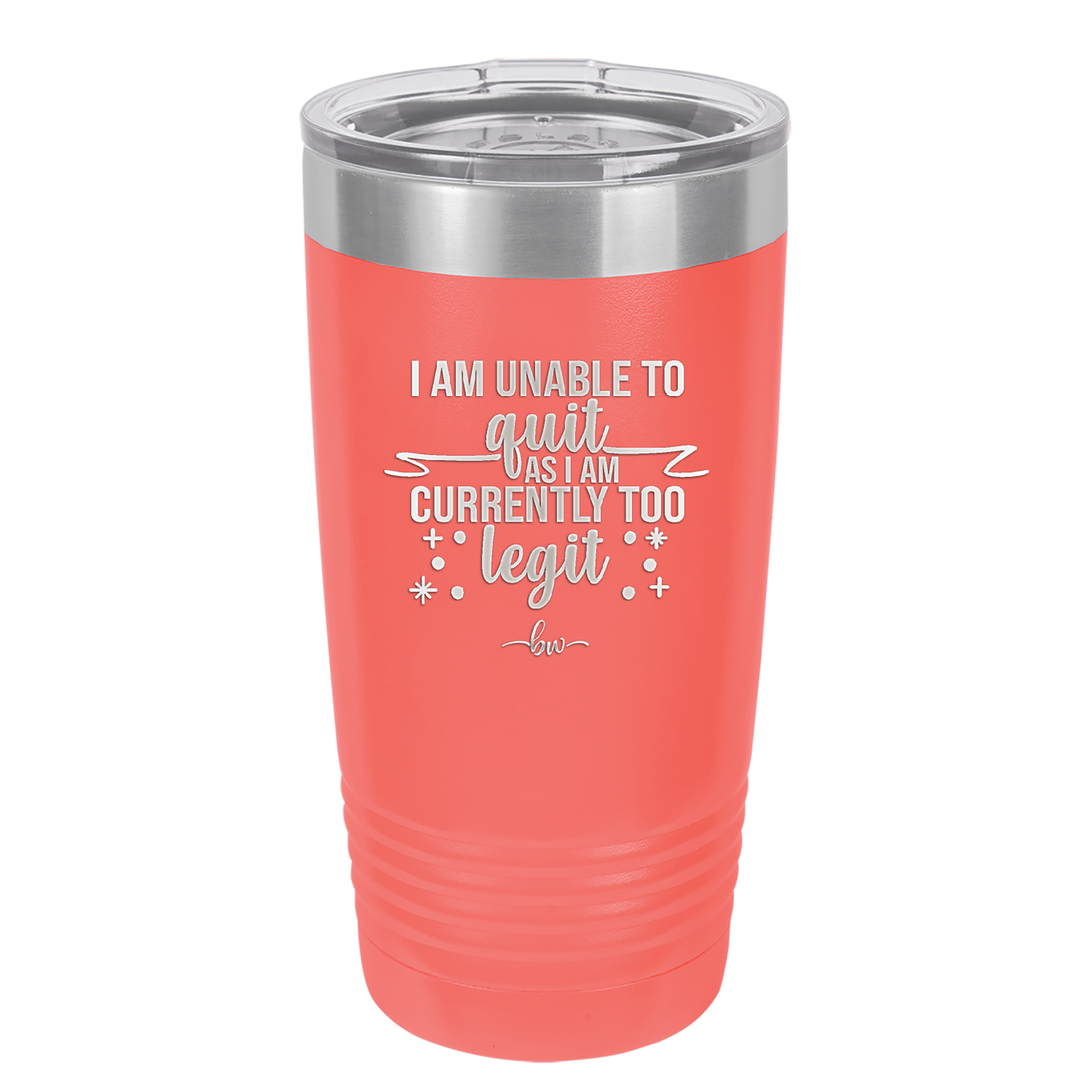 I Am Unable to Quit As I Am Currently Too Legit 1 - Laser Engraved Stainless Steel Drinkware - 1361 -