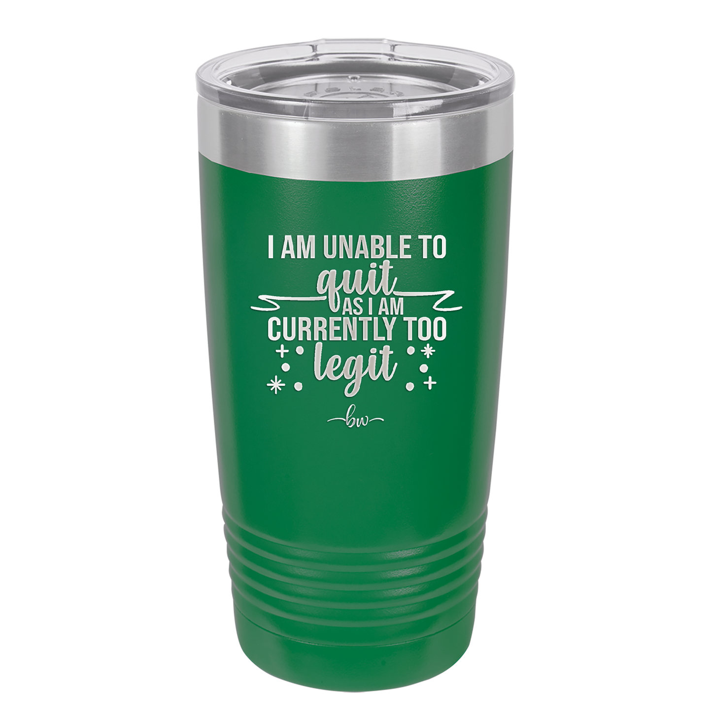 I Am Unable to Quit As I Am Currently Too Legit 1 - Laser Engraved Stainless Steel Drinkware - 1361 -