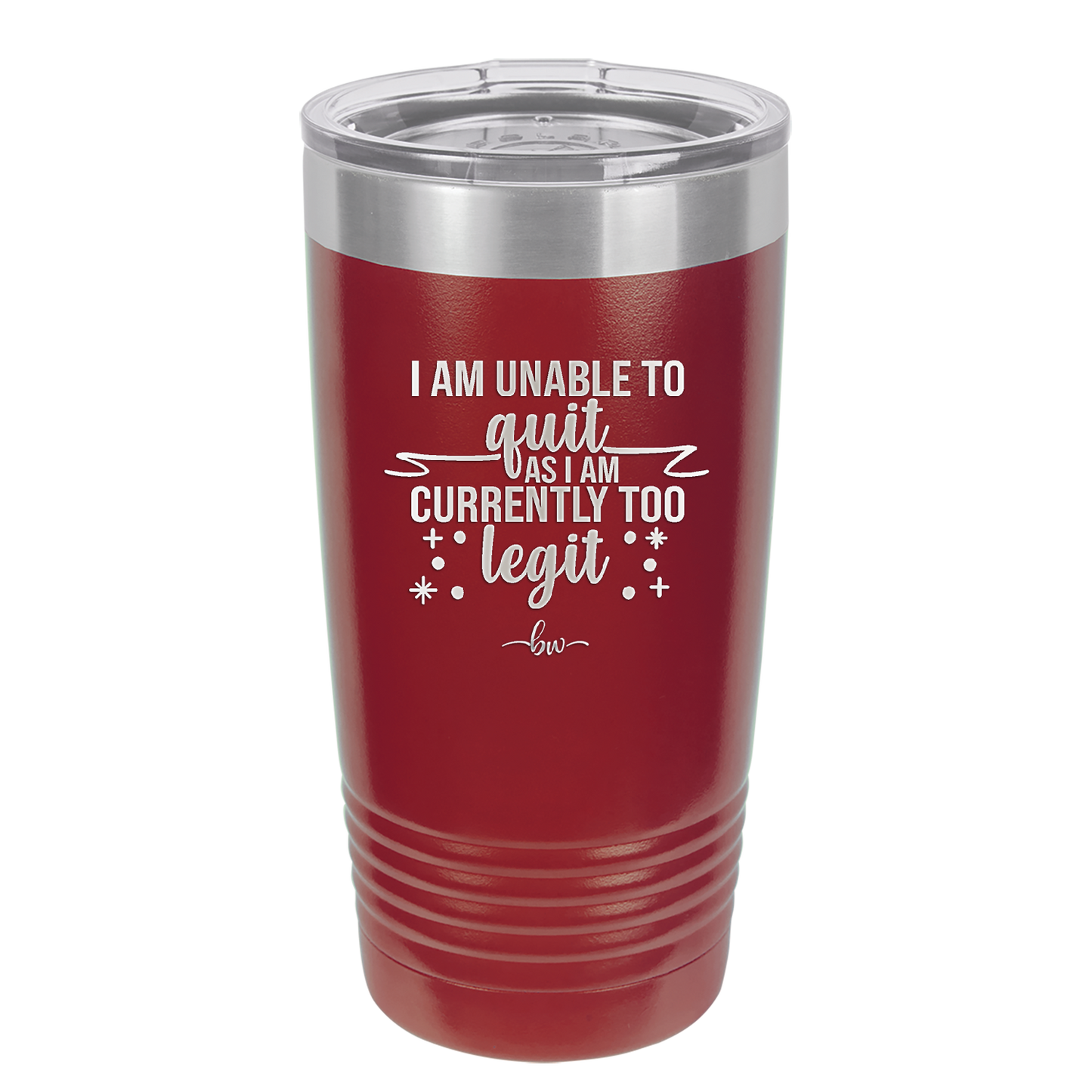 I Am Unable to Quit As I Am Currently Too Legit 1 - Laser Engraved Stainless Steel Drinkware - 1361 -