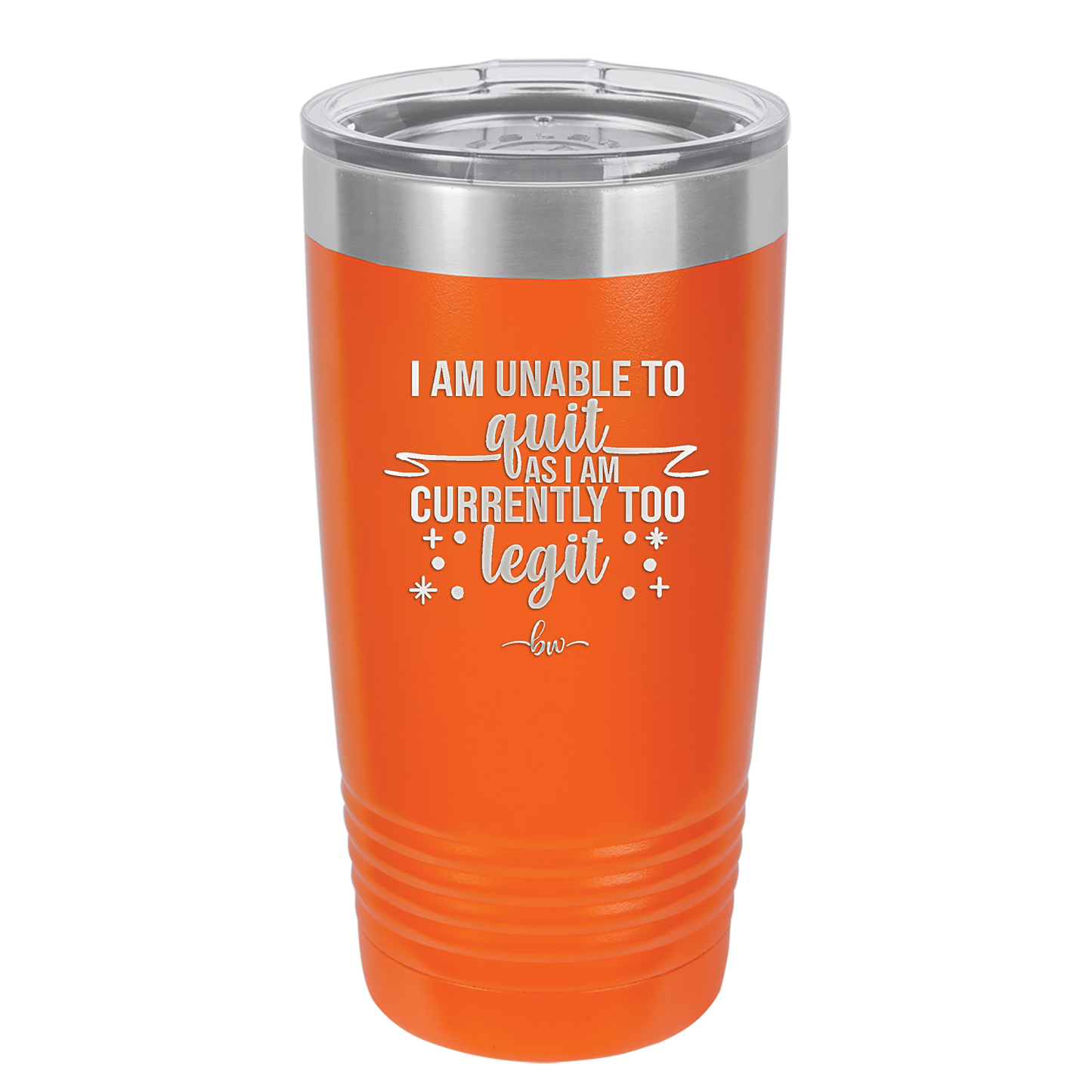 I Am Unable to Quit As I Am Currently Too Legit 1 - Laser Engraved Stainless Steel Drinkware - 1361 -