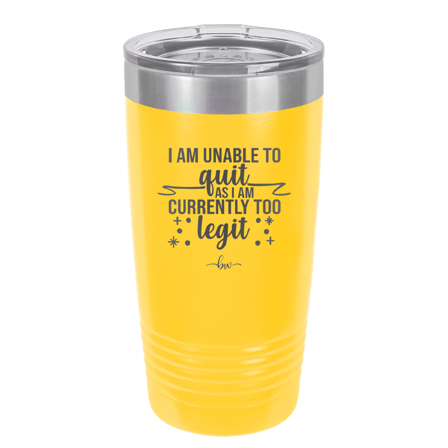 I Am Unable to Quit As I Am Currently Too Legit 1 - Laser Engraved Stainless Steel Drinkware - 1361 -
