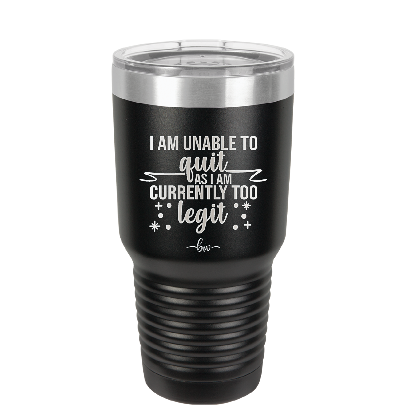 I Am Unable to Quit As I Am Currently Too Legit 1 - Laser Engraved Stainless Steel Drinkware - 1361 -