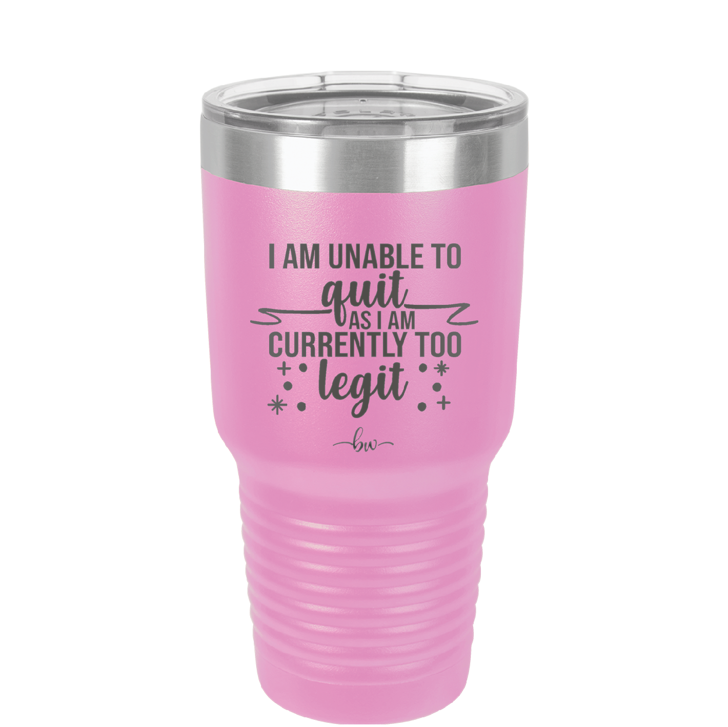 I Am Unable to Quit As I Am Currently Too Legit 1 - Laser Engraved Stainless Steel Drinkware - 1361 -