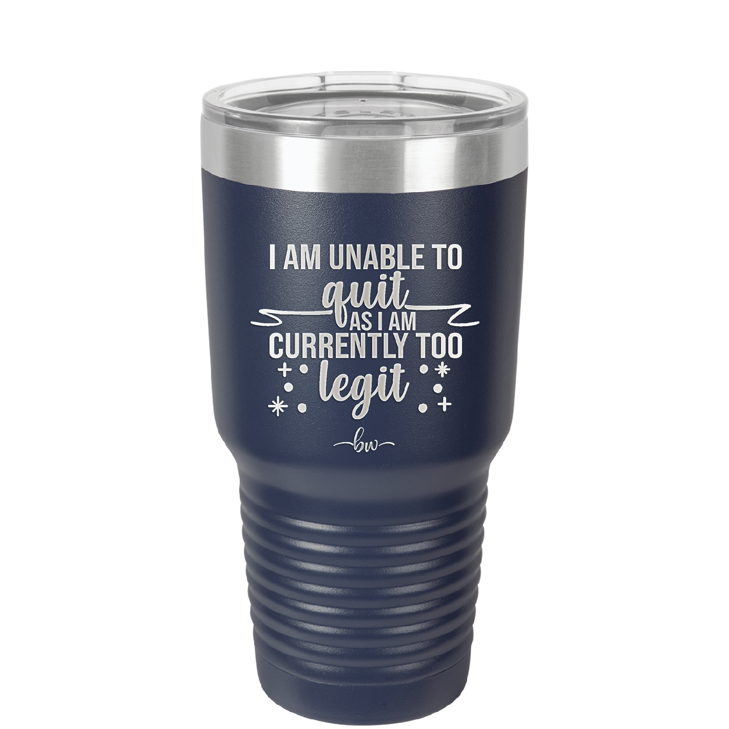 I Am Unable to Quit As I Am Currently Too Legit 1 - Laser Engraved Stainless Steel Drinkware - 1361 -