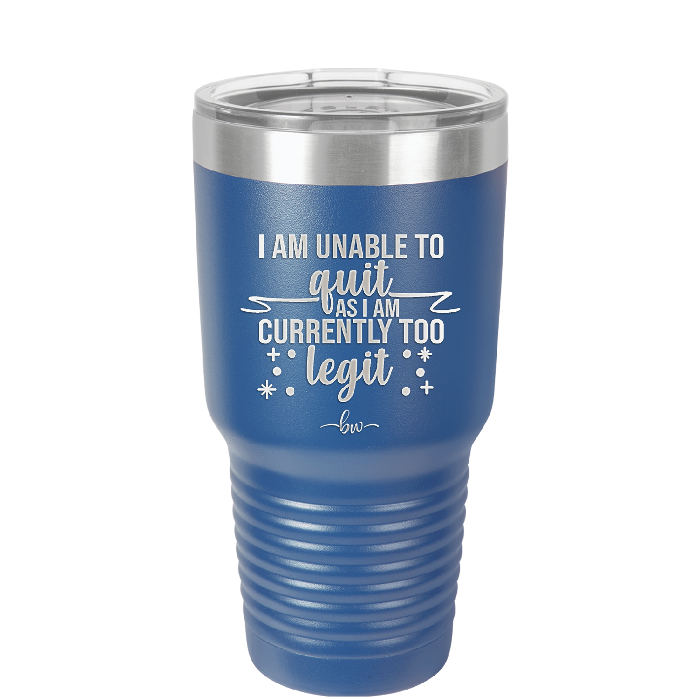 I Am Unable to Quit As I Am Currently Too Legit 1 - Laser Engraved Stainless Steel Drinkware - 1361 -