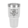 I Am Unable to Quit As I Am Currently Too Legit 1 - Laser Engraved Stainless Steel Drinkware - 1361 -