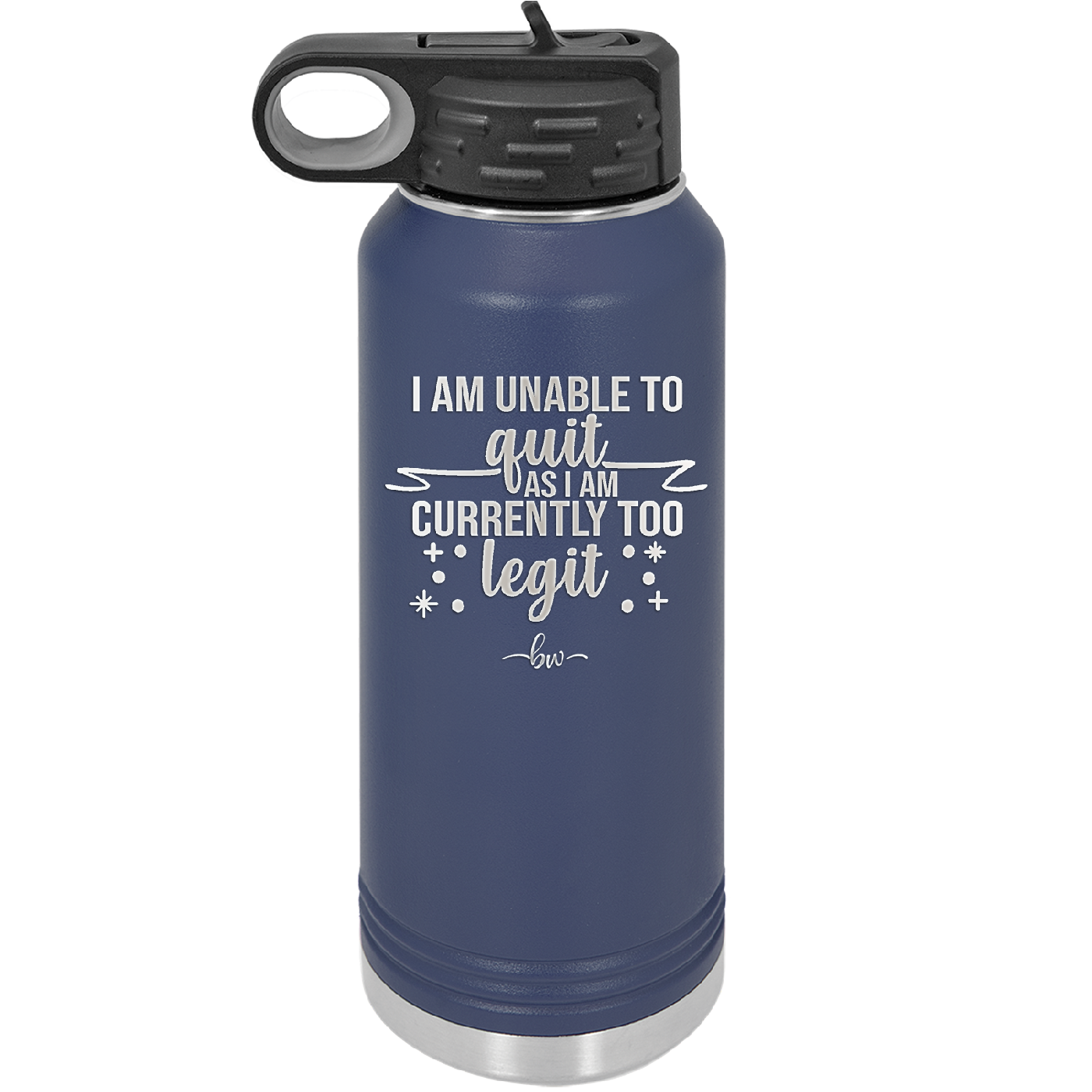 I Am Unable to Quit As I Am Currently Too Legit 1 - Laser Engraved Stainless Steel Drinkware - 1361 -