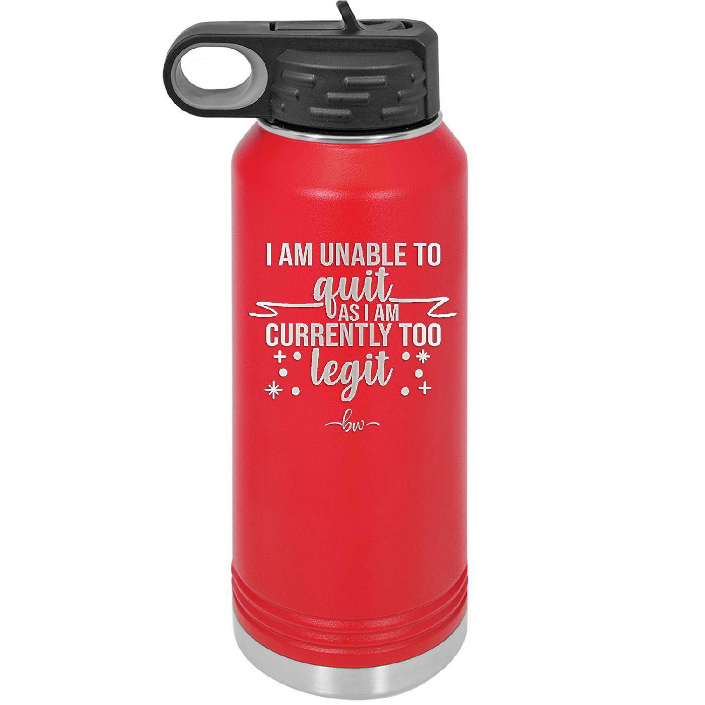 I Am Unable to Quit As I Am Currently Too Legit 1 - Laser Engraved Stainless Steel Drinkware - 1361 -