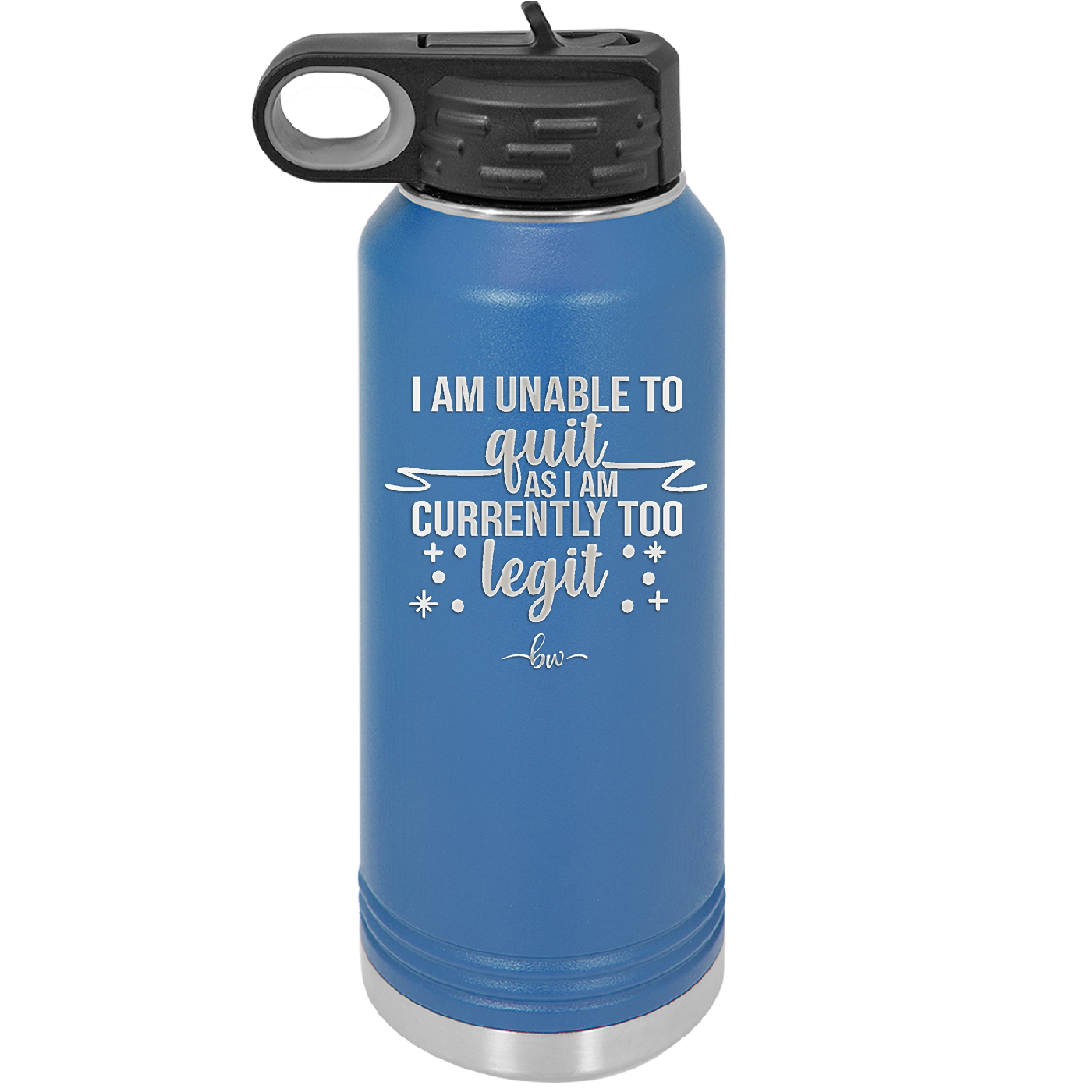 I Am Unable to Quit As I Am Currently Too Legit 1 - Laser Engraved Stainless Steel Drinkware - 1361 -