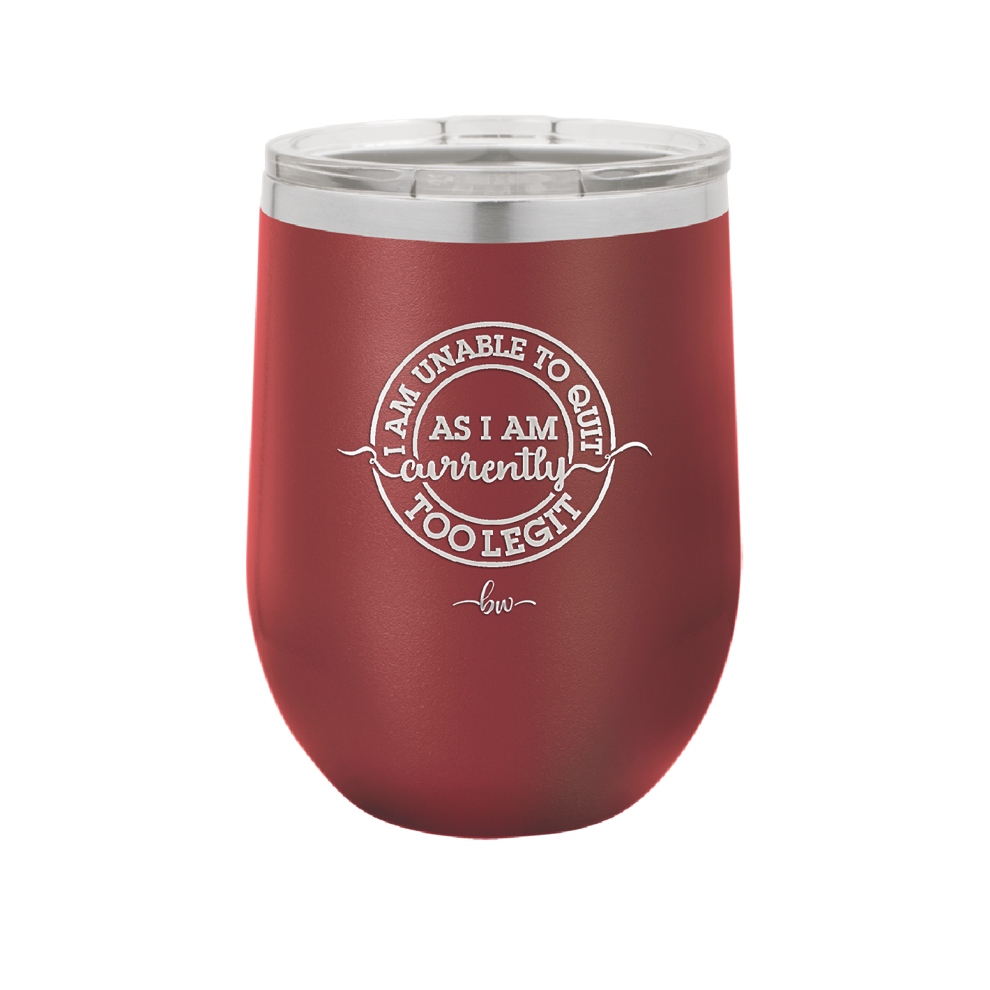I Am Unable to Quit As I Am Currently Too Legit 2 - Laser Engraved Stainless Steel Drinkware - 1362 -