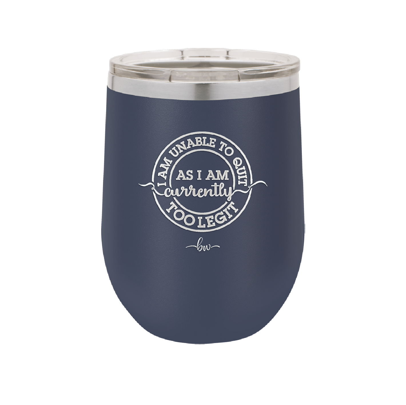 I Am Unable to Quit As I Am Currently Too Legit 2 - Laser Engraved Stainless Steel Drinkware - 1362 -