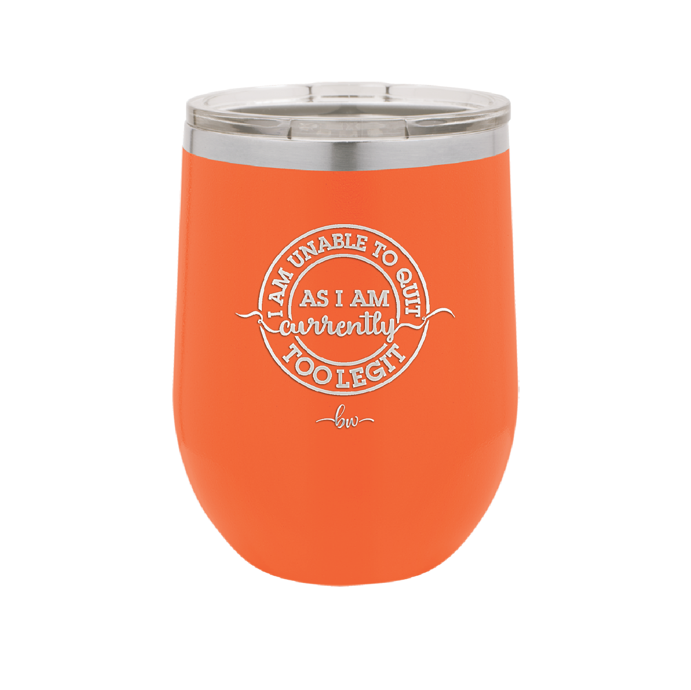 I Am Unable to Quit As I Am Currently Too Legit 2 - Laser Engraved Stainless Steel Drinkware - 1362 -