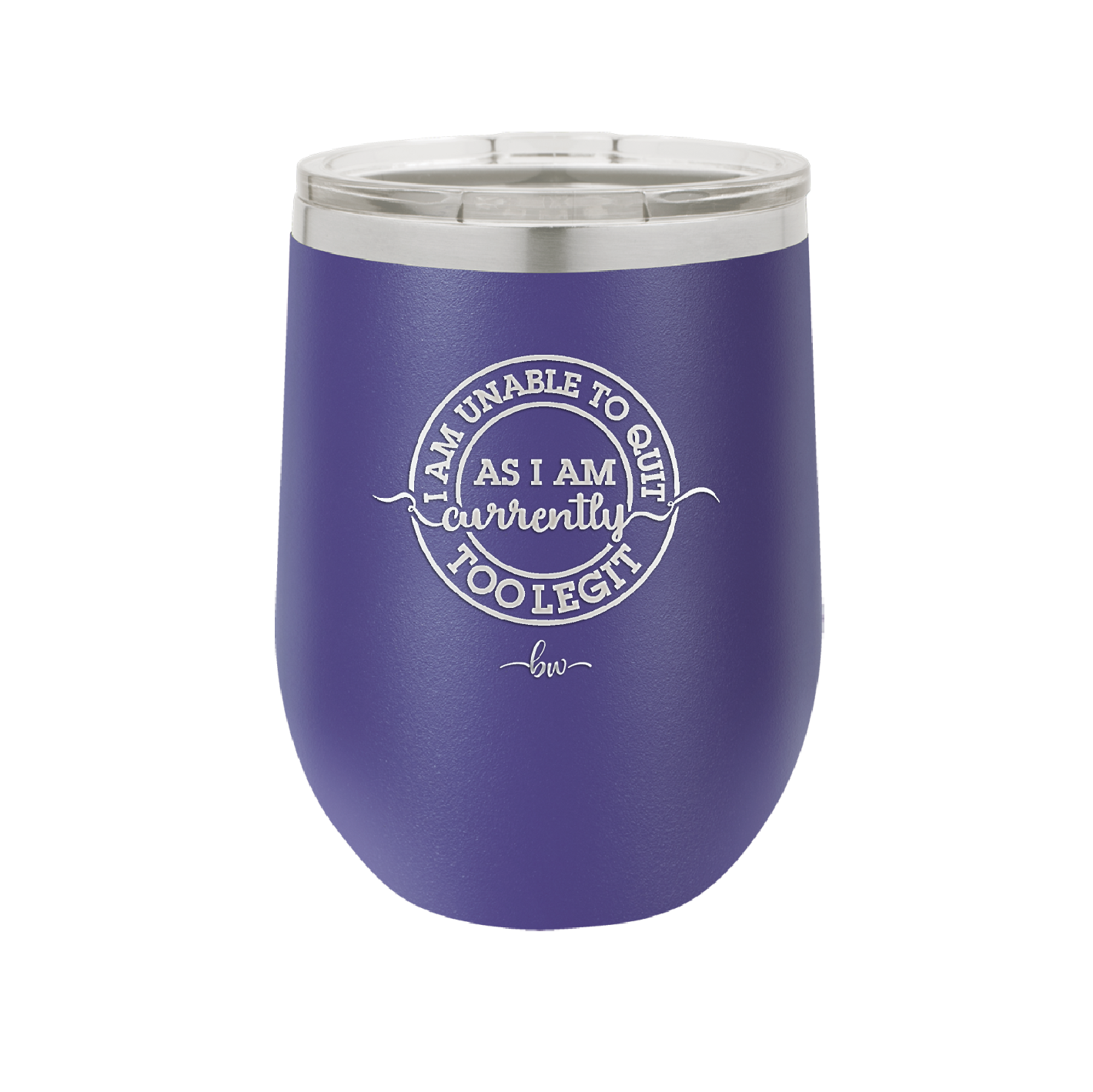 I Am Unable to Quit As I Am Currently Too Legit 2 - Laser Engraved Stainless Steel Drinkware - 1362 -