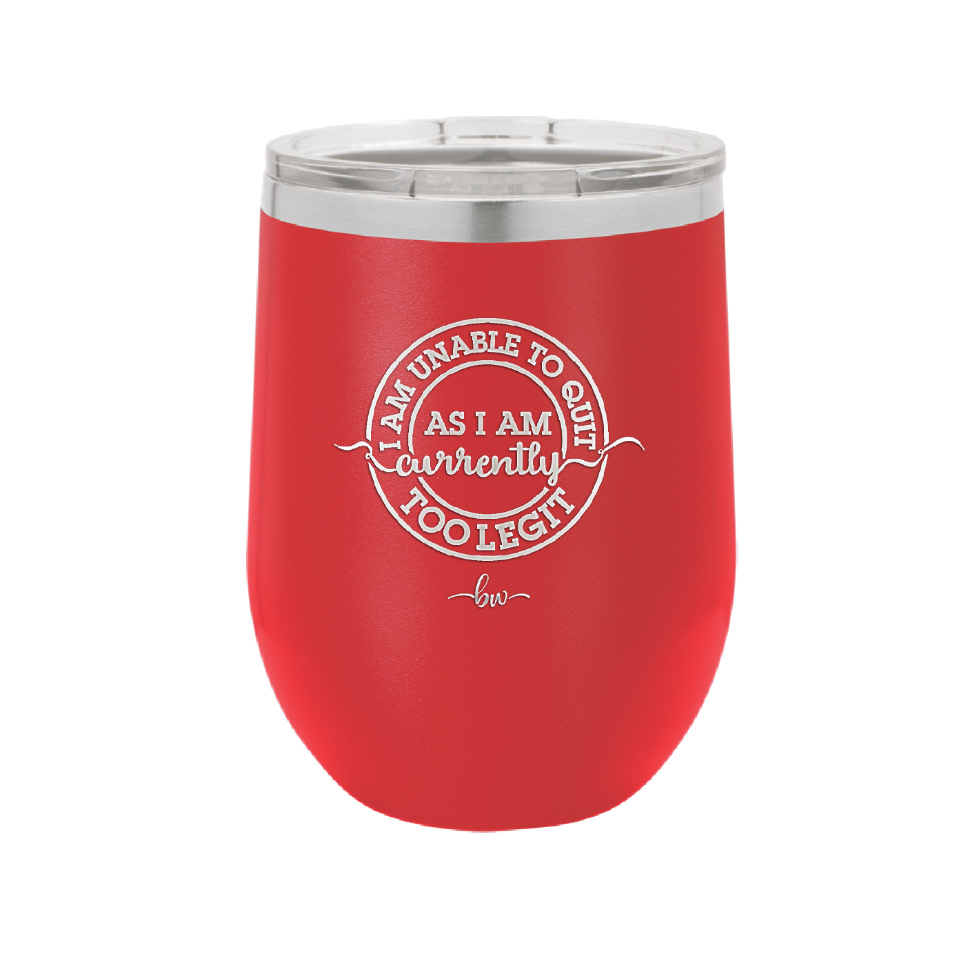 I Am Unable to Quit As I Am Currently Too Legit 2 - Laser Engraved Stainless Steel Drinkware - 1362 -