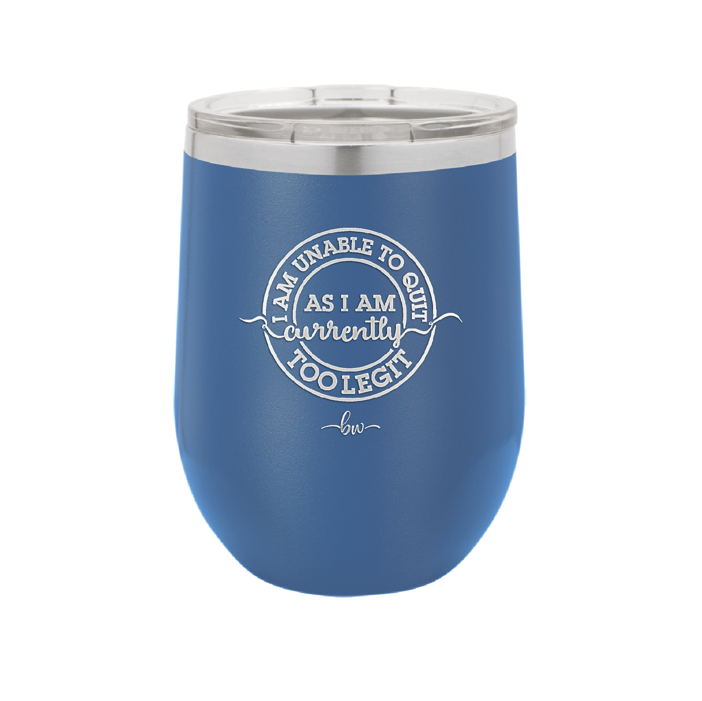 I Am Unable to Quit As I Am Currently Too Legit 2 - Laser Engraved Stainless Steel Drinkware - 1362 -