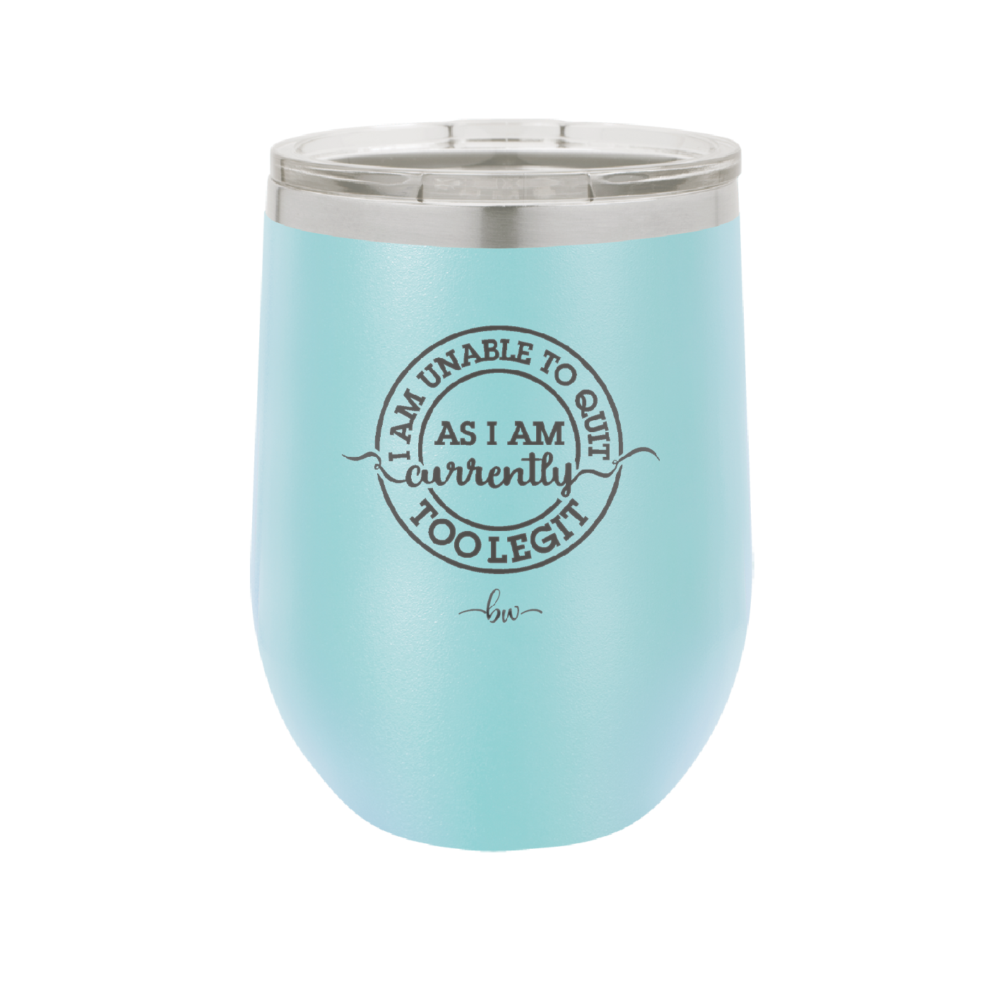 I Am Unable to Quit As I Am Currently Too Legit 2 - Laser Engraved Stainless Steel Drinkware - 1362 -
