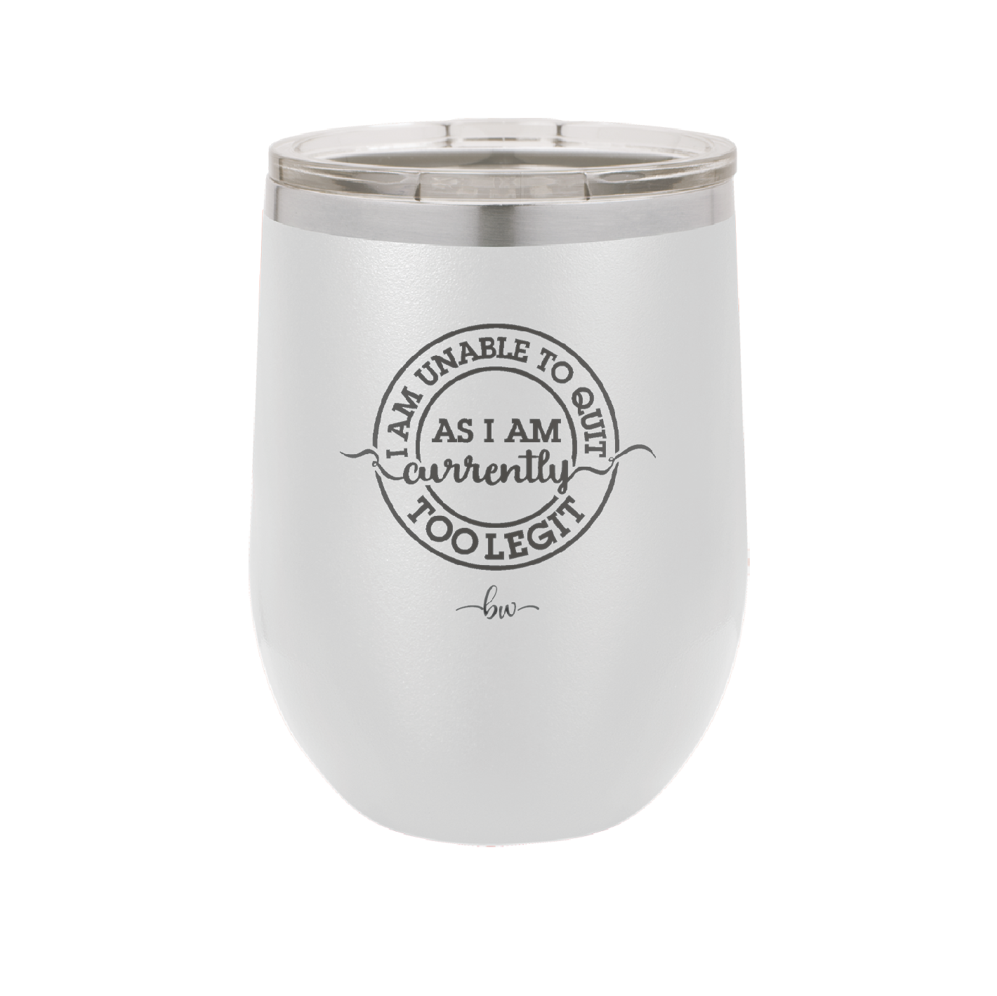 I Am Unable to Quit As I Am Currently Too Legit 2 - Laser Engraved Stainless Steel Drinkware - 1362 -