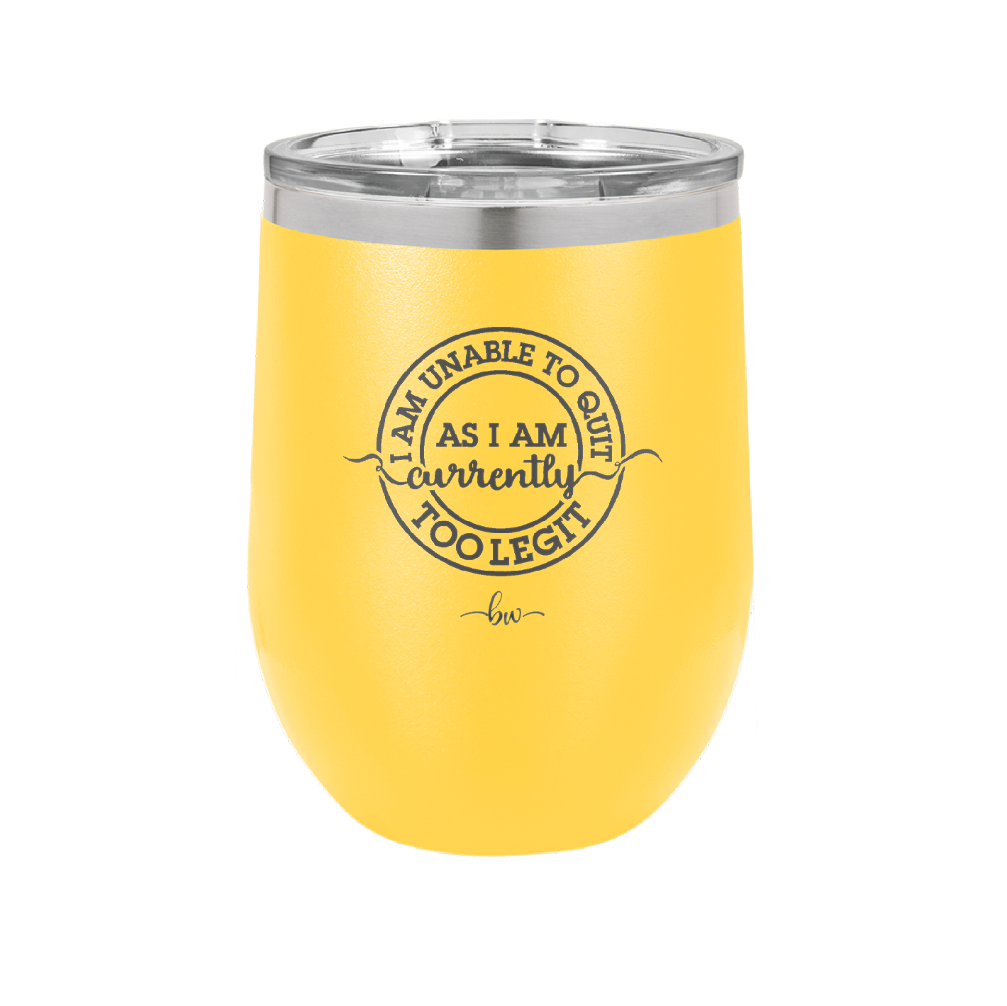I Am Unable to Quit As I Am Currently Too Legit 2 - Laser Engraved Stainless Steel Drinkware - 1362 -