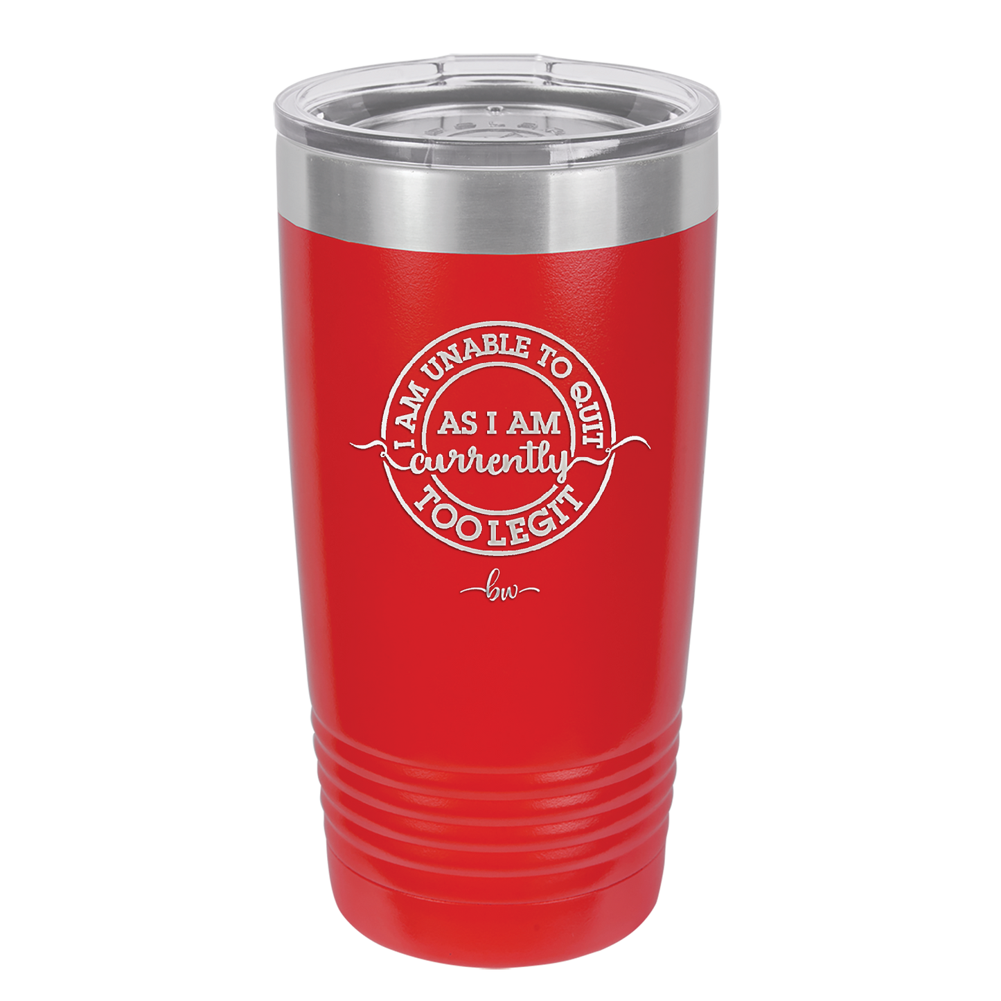 I Am Unable to Quit As I Am Currently Too Legit 2 - Laser Engraved Stainless Steel Drinkware - 1362 -